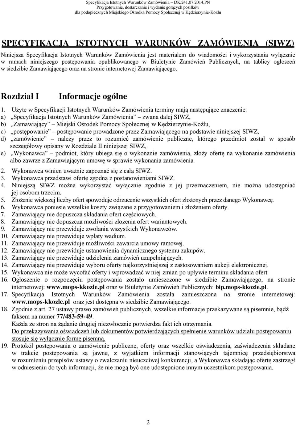 Użyte w Specyfikacji Istotnych Warunków Zamówienia terminy mają następujące znaczenie: a) Specyfikacja Istotnych Warunków Zamówienia zwana dalej SIWZ, b) Zamawiający Miejski Ośrodek Pomocy Społecznej