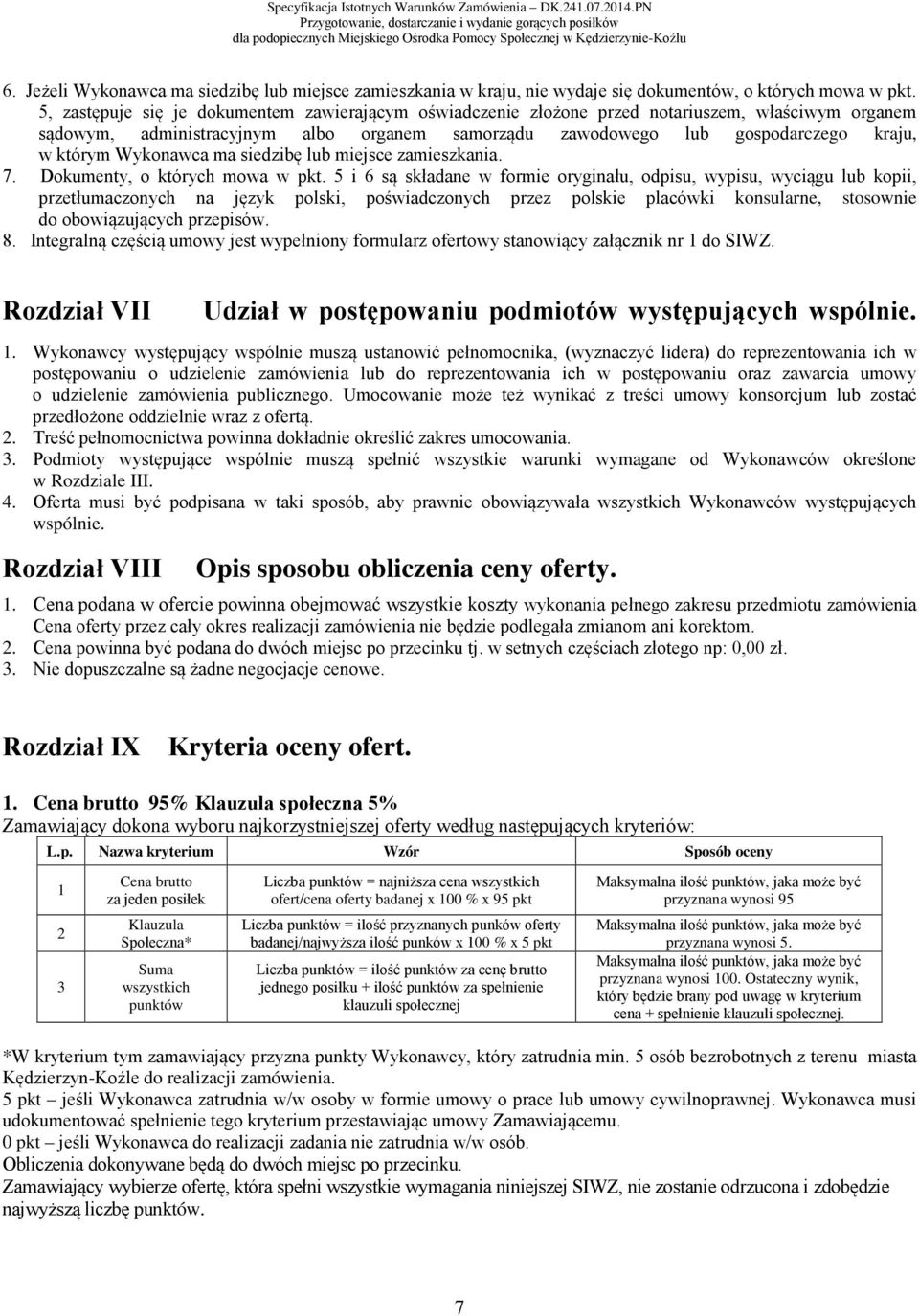 Wykonawca ma siedzibę lub miejsce zamieszkania. 7. Dokumenty, o których mowa w pkt.