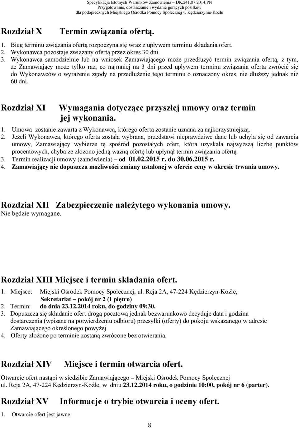 Wykonawca samodzielnie lub na wniosek Zamawiającego może przedłużyć termin związania ofertą, z tym, że Zamawiający może tylko raz, co najmniej na 3 dni przed upływem terminu związania ofertą zwrócić
