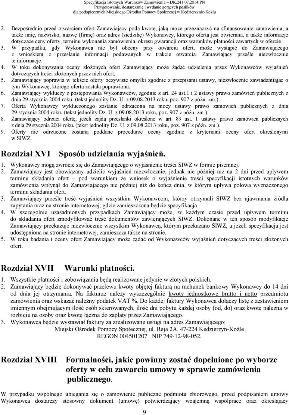 W przypadku, gdy Wykonawca nie był obecny przy otwarciu ofert, może wystąpić do Zamawiającego z wnioskiem o przesłanie informacji podawanych w trakcie otwarcia.
