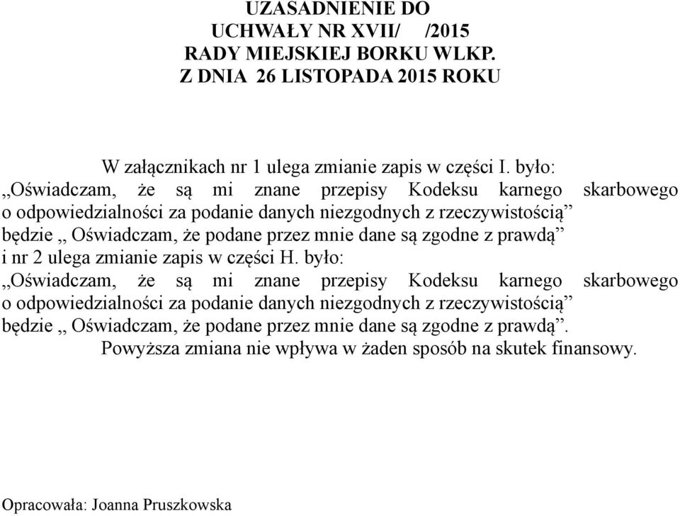 przez mnie dane są zgodne z prawdą i nr 2 ulega zmianie zapis w części H.  przez mnie dane są zgodne z prawdą.