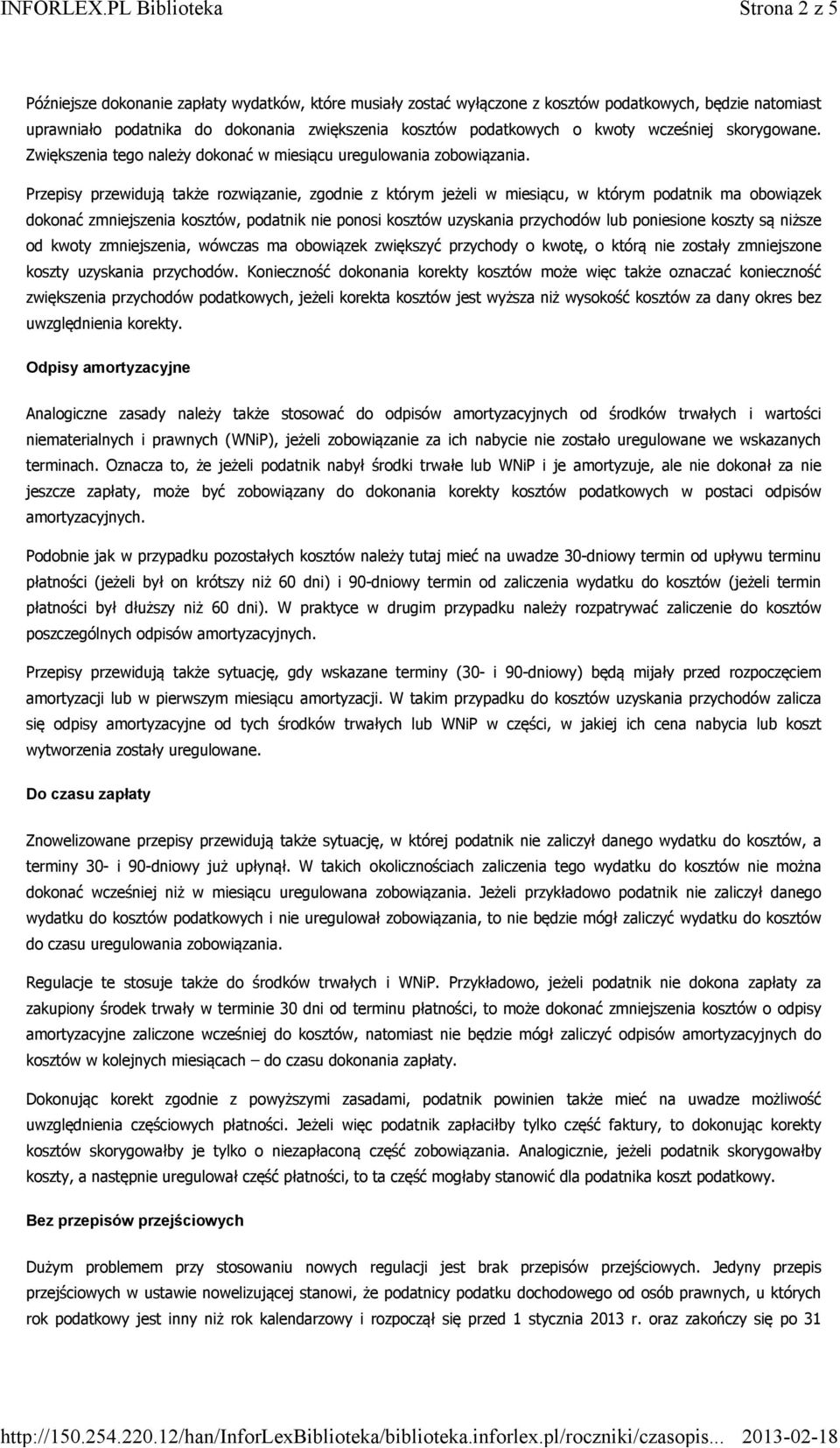 Przepisy przewidują także rozwiązanie, zgodnie z którym jeżeli w miesiącu, w którym podatnik ma obowiązek dokonać zmniejszenia kosztów, podatnik nie ponosi kosztów uzyskania przychodów lub poniesione