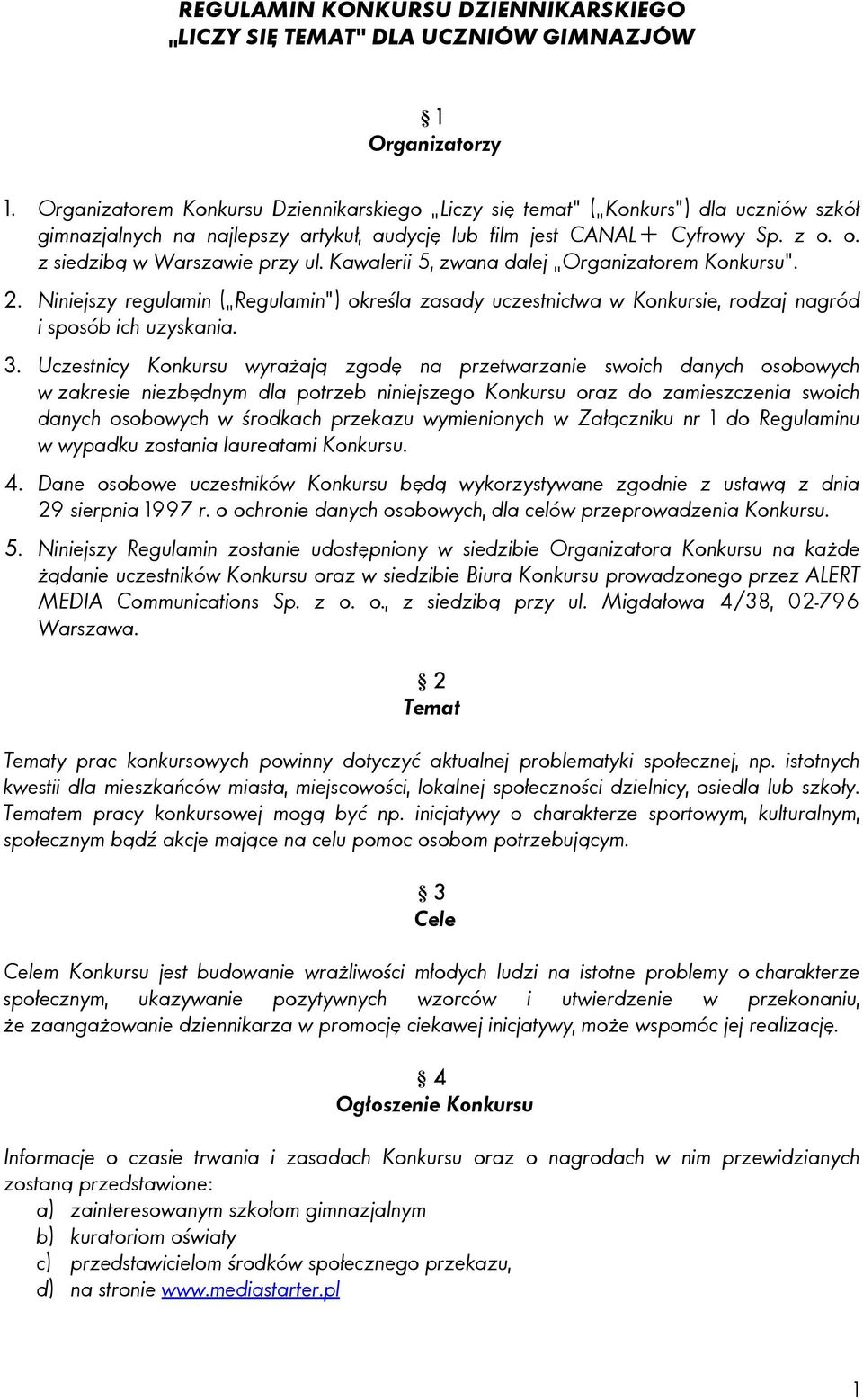 Kawalerii 5, zwana dalej Organizatorem Konkursu. 2. Niniejszy regulamin ( Regulamin ) określa zasady uczestnictwa w Konkursie, rodzaj nagród i sposób ich uzyskania. 3.