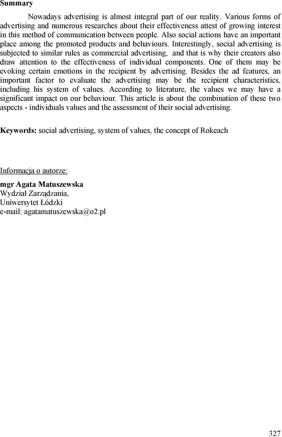 Also social actions have an important place among the promoted products and behaviours.