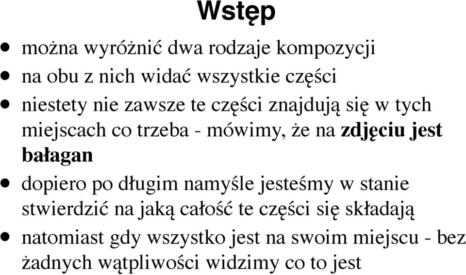 bałagan dopiero po długim namyśle jesteśmy w stanie stwierdzić na jaką całość te części się