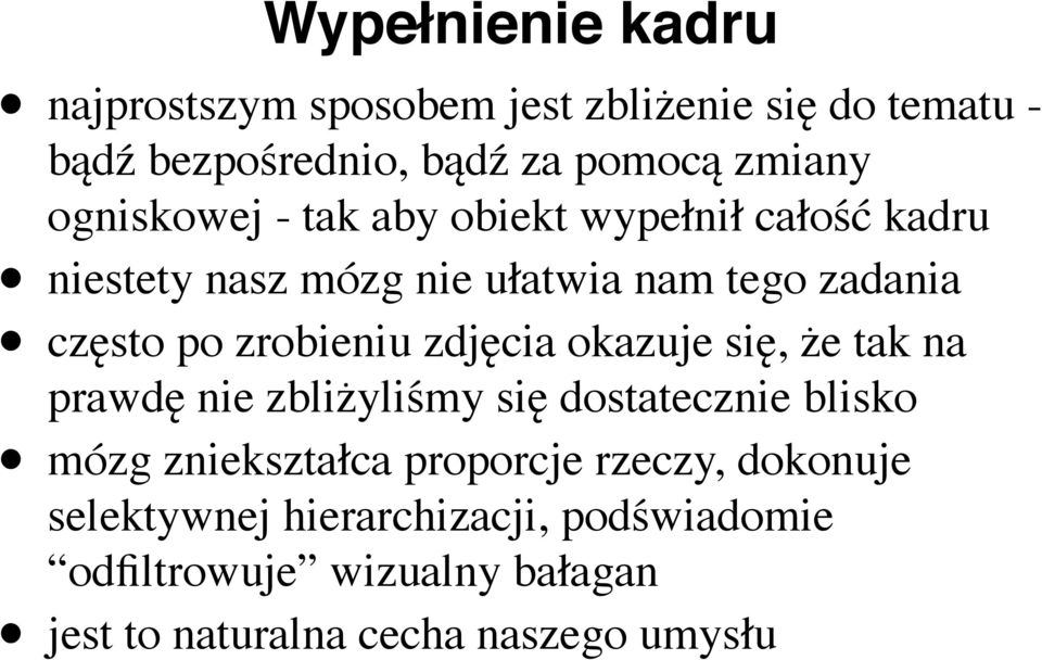 zrobieniu zdjęcia okazuje się, że tak na prawdę nie zbliżyliśmy się dostatecznie blisko mózg zniekształca proporcje