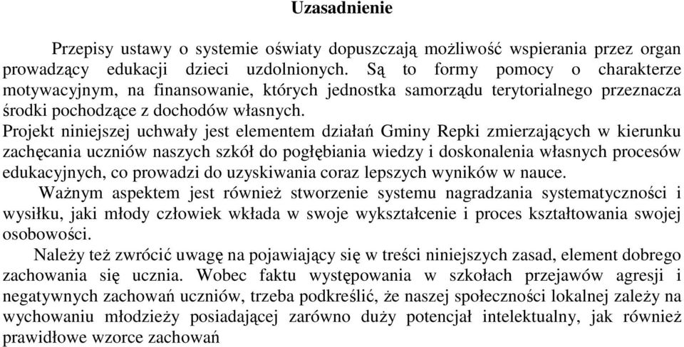 Projekt niniejszej uchwały jest elementem działań Gminy Repki zmierzających w kierunku zachęcania uczniów naszych szkół do pogłębiania wiedzy i doskonalenia własnych procesów edukacyjnych, co