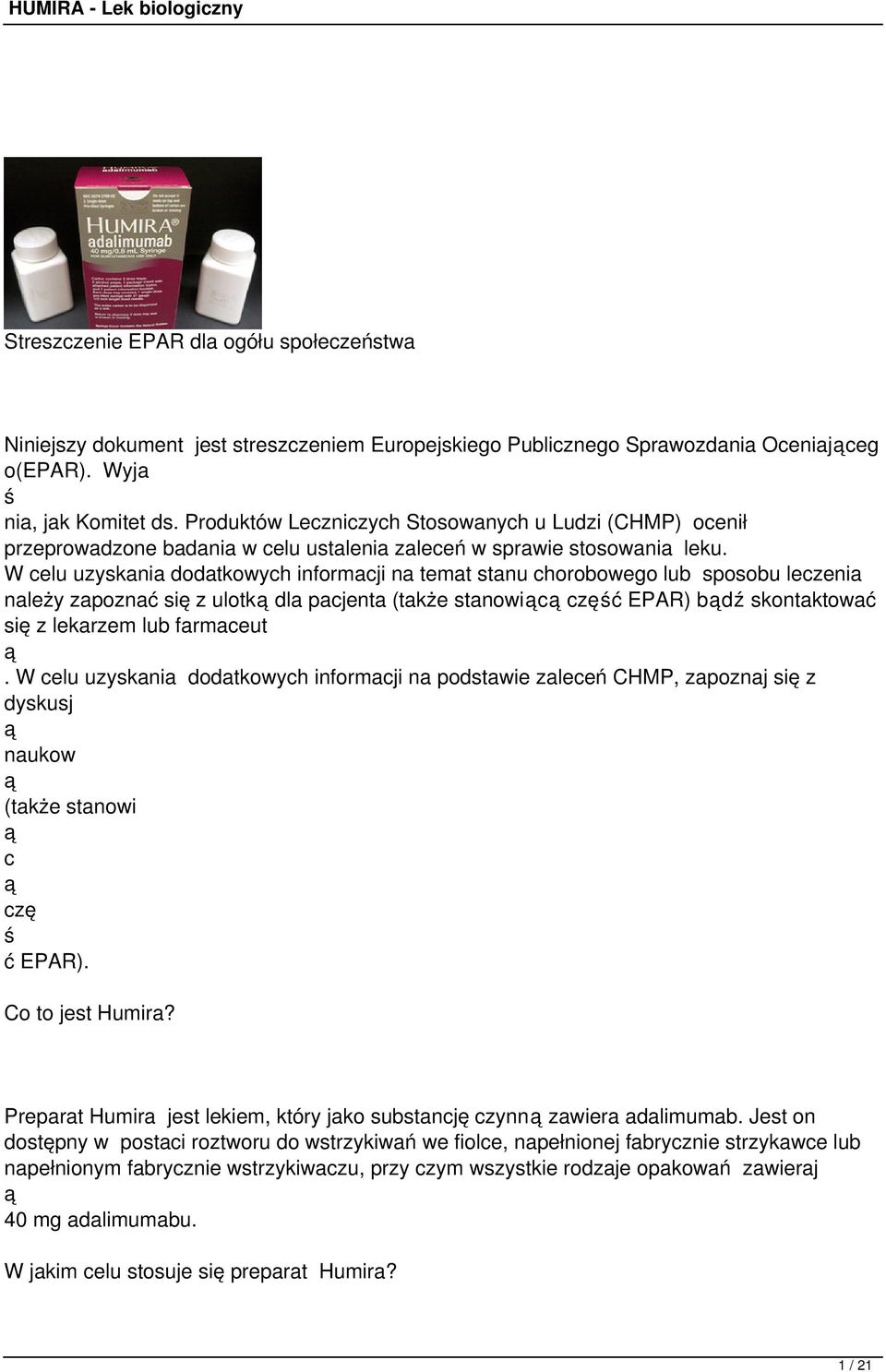 W celu uzyskania dodatkowych informacji na temat stanu chorobowego lub sposobu leczenia należy zapoznać się z ulotk dla pacjenta (także stanowic częć EPAR) bdź skontaktować się z lekarzem lub