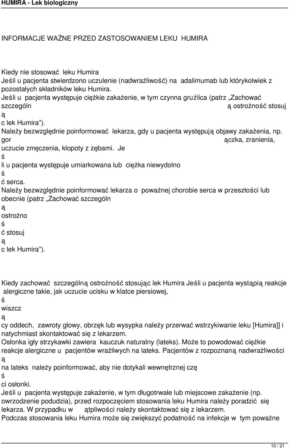Należy bezwzględnie poinformować lekarza, gdy u pacjenta występuj objawy zakażenia, np. gor czka, zranienia, uczucie zmęczenia, kłopoty z zębami.