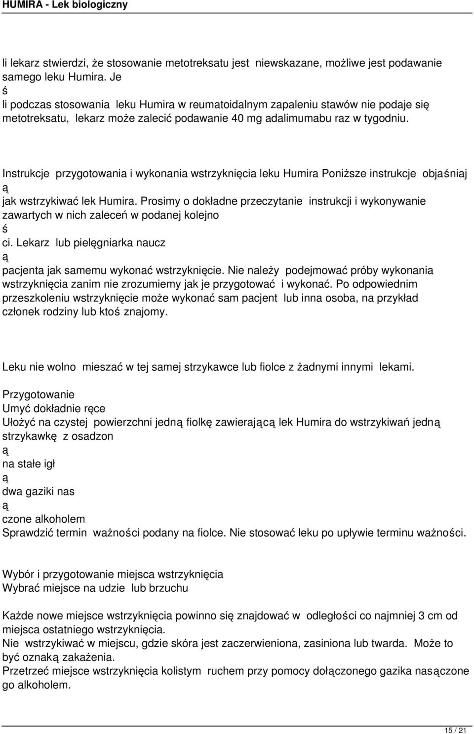 Instrukcje przygotowania i wykonania wstrzyknięcia leku Humira Poniższe instrukcje objaniaj jak wstrzykiwać lek Humira.