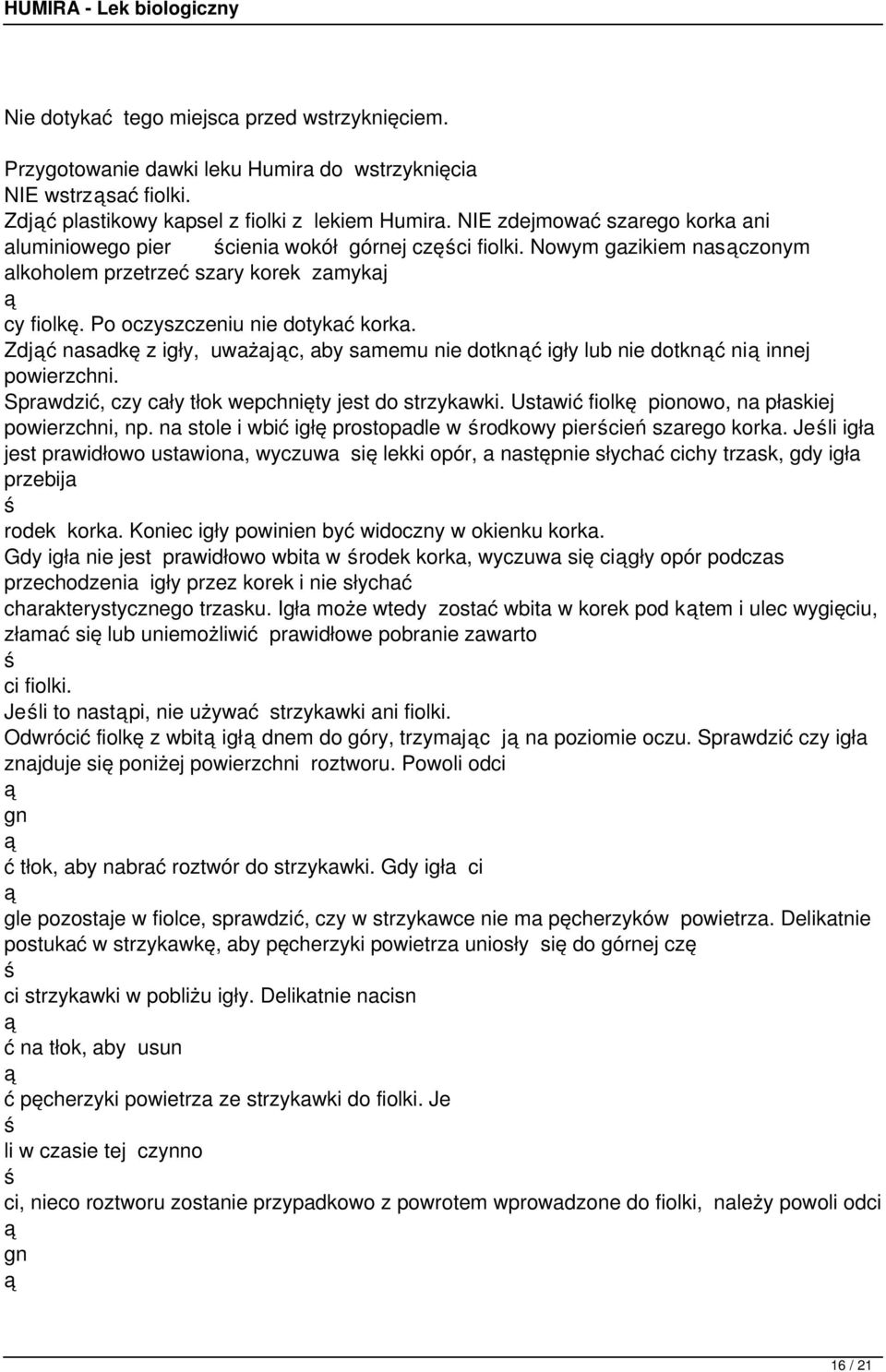 Zdjć nasadkę z igły, uważajc, aby samemu nie dotknć igły lub nie dotknć ni innej powierzchni. Sprawdzić, czy cały tłok wepchnięty jest do strzykawki.