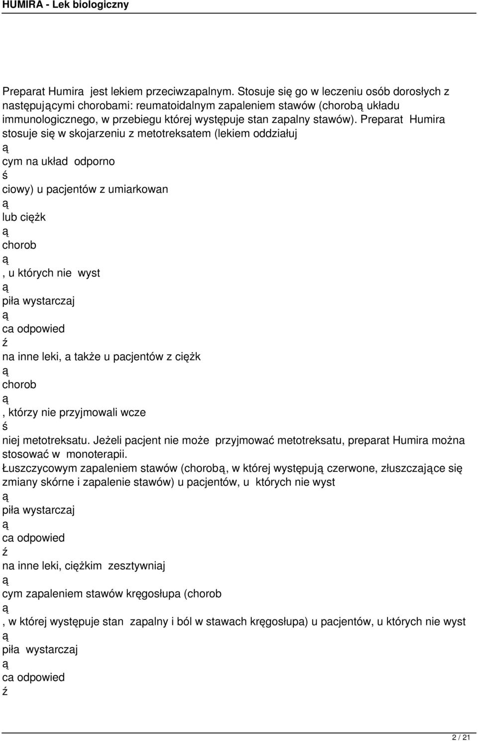 Preparat Humira stosuje się w skojarzeniu z metotreksatem (lekiem oddziałuj cym na układ odporno ciowy) u pacjentów z umiarkowan lub ciężk chorob, u których nie wyst piła wystarczaj ca odpowied ź na