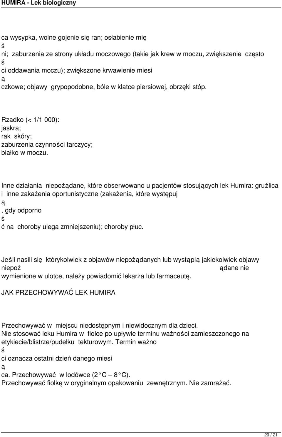 Inne działania niepożdane, które obserwowano u pacjentów stosujcych lek Humira: gruźlica i inne zakażenia oportunistyczne (zakażenia, które występuj, gdy odporno ć na choroby ulega zmniejszeniu);