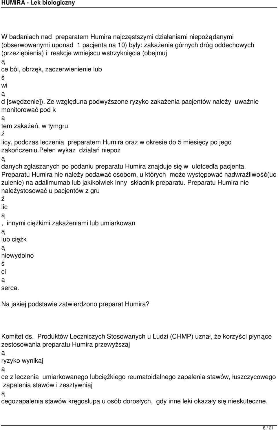 Ze względuna podwyższone ryzyko zakażenia pacjentów należy uważnie monitorować pod k tem zakażeń, w tymgru ź licy, podczas leczenia preparatem Humira oraz w okresie do 5 miesięcy po jego zakończeniu.