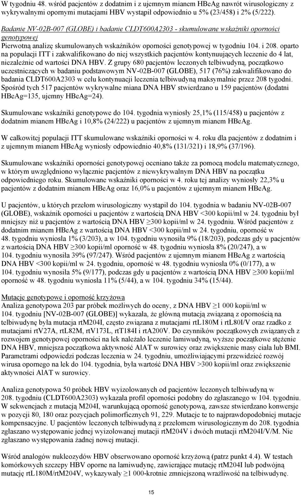 oparto na populacji ITT i zakwalifikowano do niej wszystkich pacjentów kontynuujących leczenie do 4 lat, niezależnie od wartości DNA HBV.