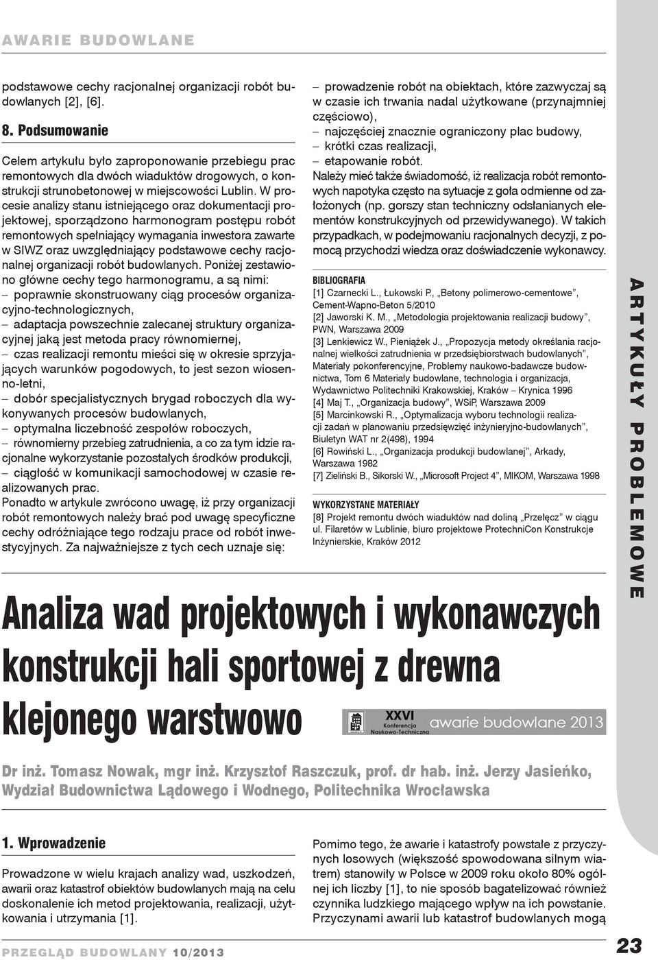 W procesie analizy stanu istniejącego oraz dokumentacji projektowej, sporządzono harmonogram postępu robót remontowych spełniający wymagania inwestora zawarte w SIWZ oraz uwzględniający podstawowe