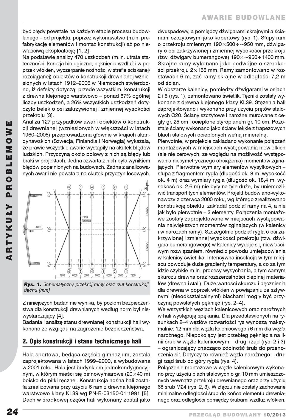 utrata stateczności, korozja biologiczna, pęknięcia wzdłuż i w poprzek włókien, wyczerpanie nośności w strefie ściskanej/ rozciąganej) obiektów o konstrukcji drewnianej wzniesionych w latach 1912