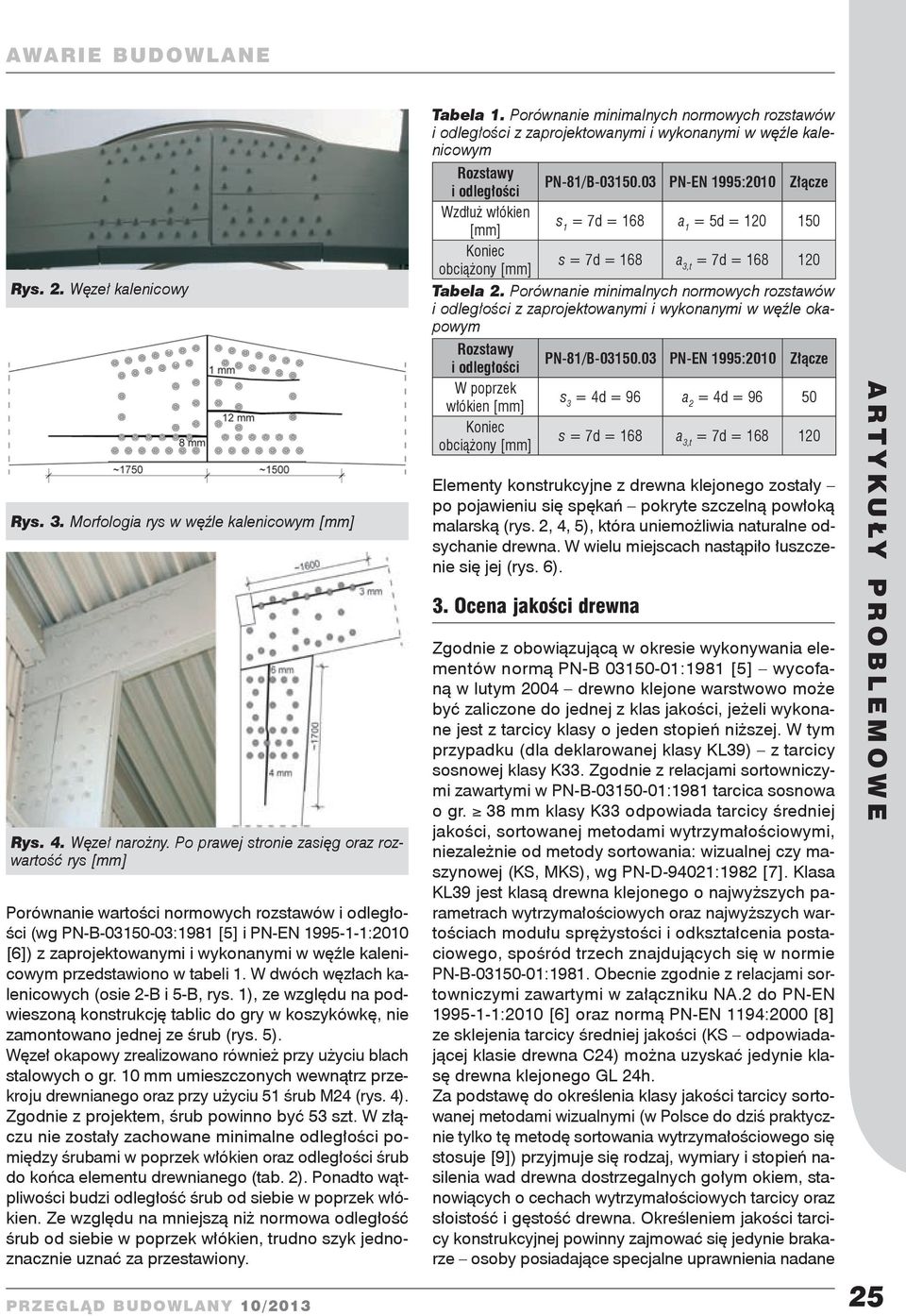 kalenicowym przedstawiono w tabeli 1. W dwóch węzłach kalenicowych (osie 2-B i 5-B, rys. 1), ze względu na podwieszoną konstrukcję tablic do gry w koszykówkę, nie zamontowano jednej ze śrub (rys. 5).