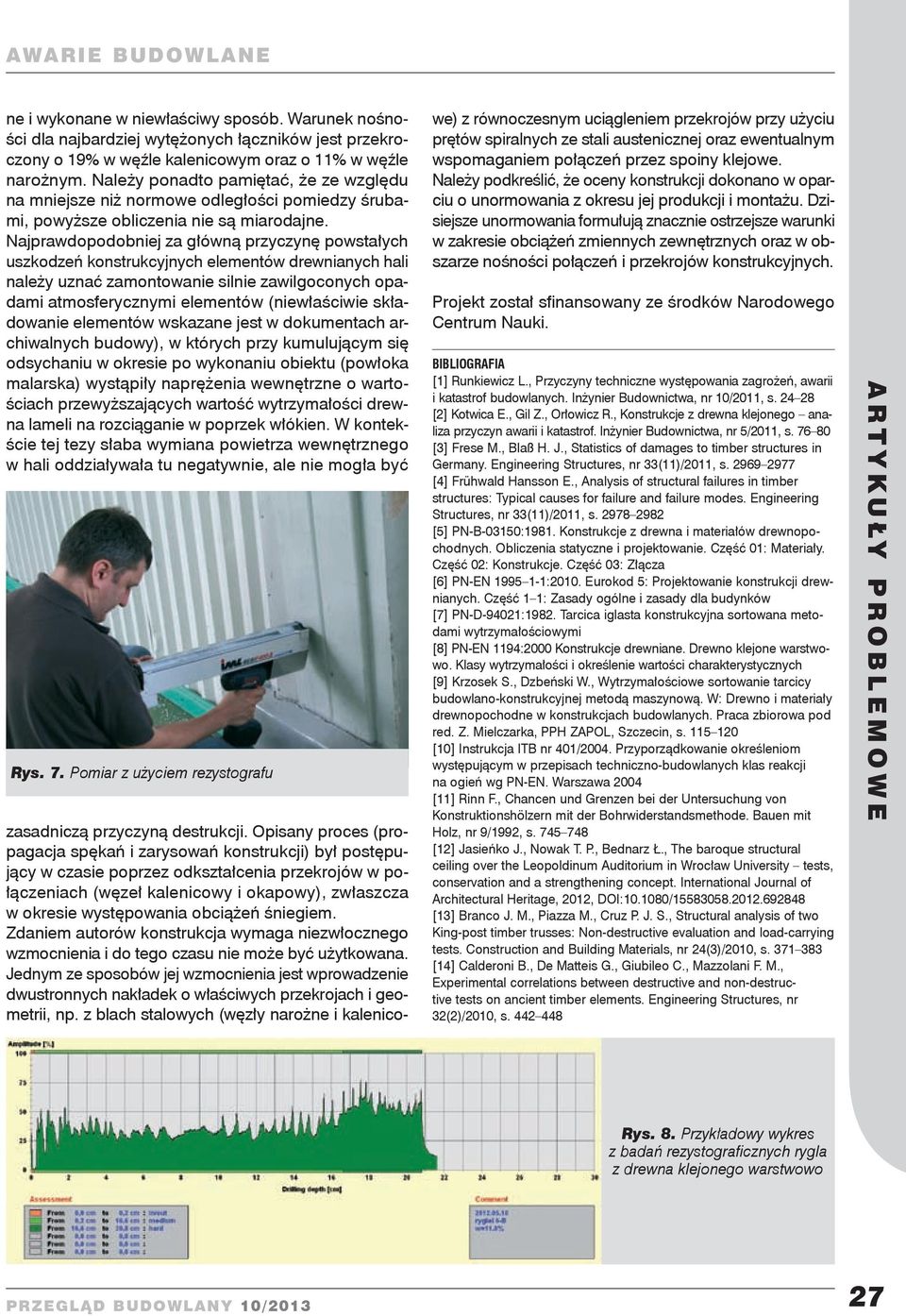 Najprawdopodobniej za główną przyczynę powstałych uszkodzeń konstrukcyjnych elementów drewnianych hali należy uznać zamontowanie silnie zawilgoconych opadami atmosferycznymi elementów (niewłaściwie