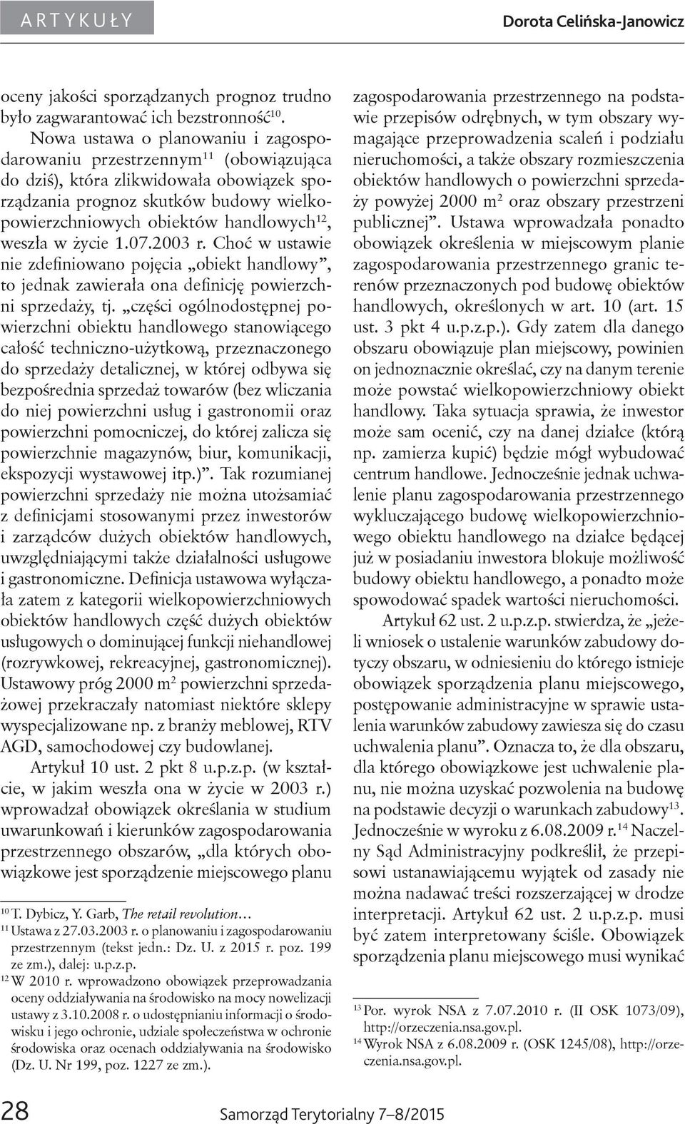 weszła w życie 1.07.2003 r. Choć w ustawie nie zdefiniowano pojęcia obiekt handlowy, to jednak zawierała ona definicję powierzchni sprzedaży, tj.