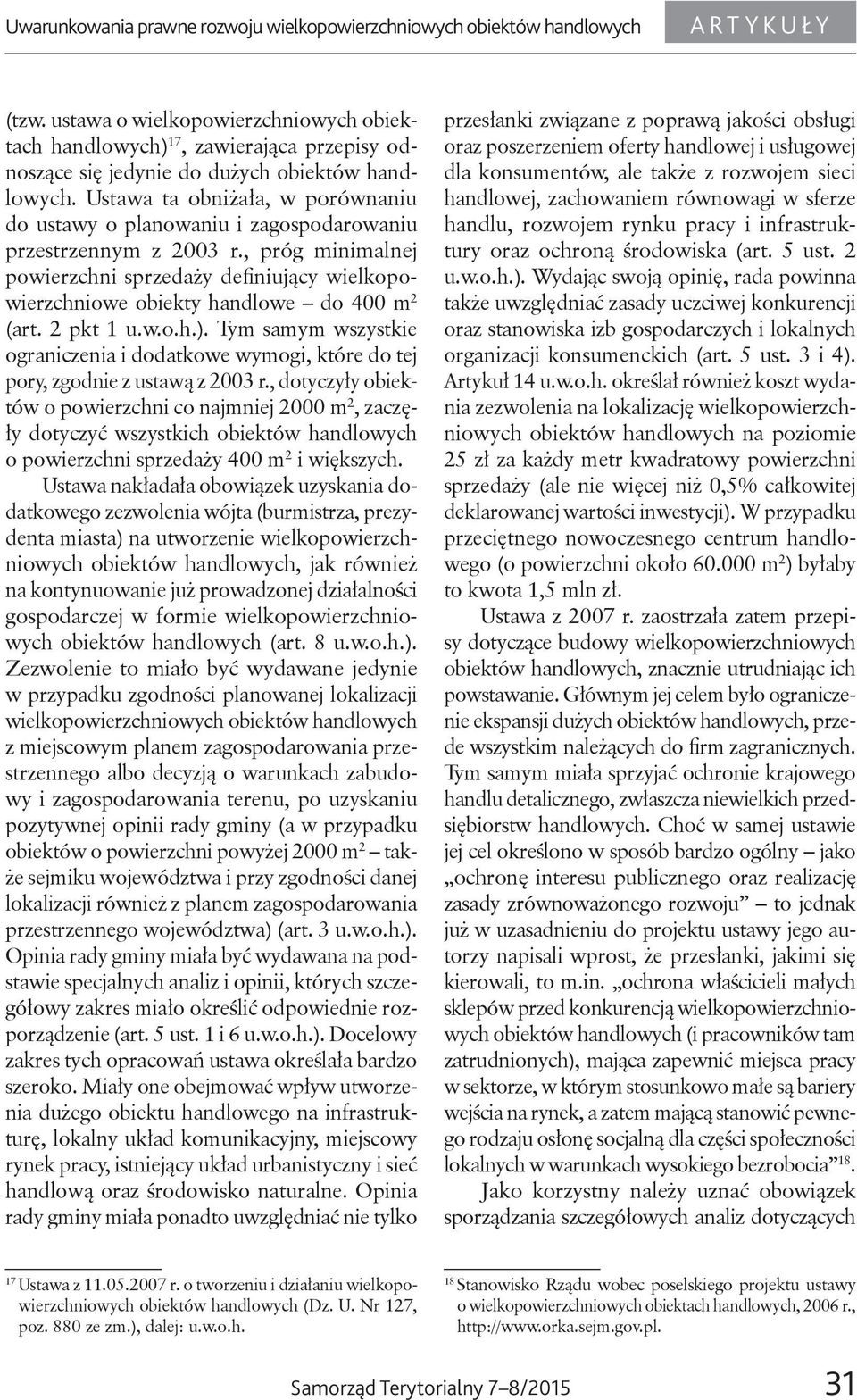 Ustawa ta obniżała, w porównaniu do ustawy o planowaniu i zagospodarowaniu przestrzennym z 2003 r.