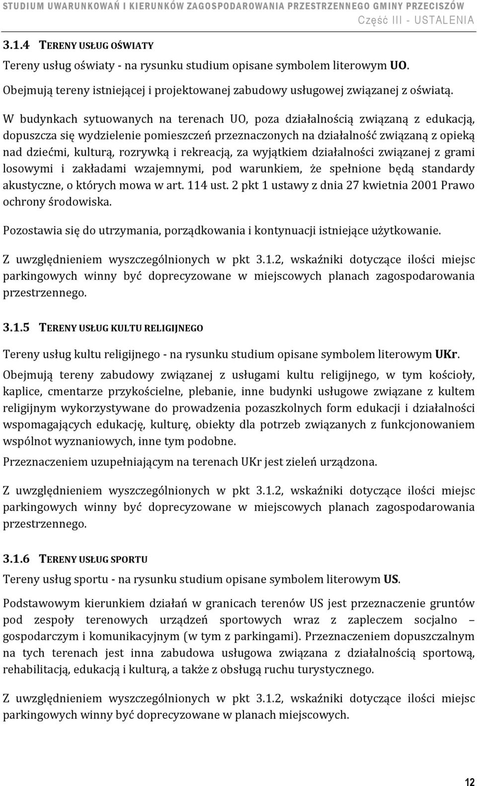 rekreacją, za wyjątkiem działalności związanej z grami losowymi i zakładami wzajemnymi, pod warunkiem, że spełnione będą standardy akustyczne, o których mowa w art. 114 ust.