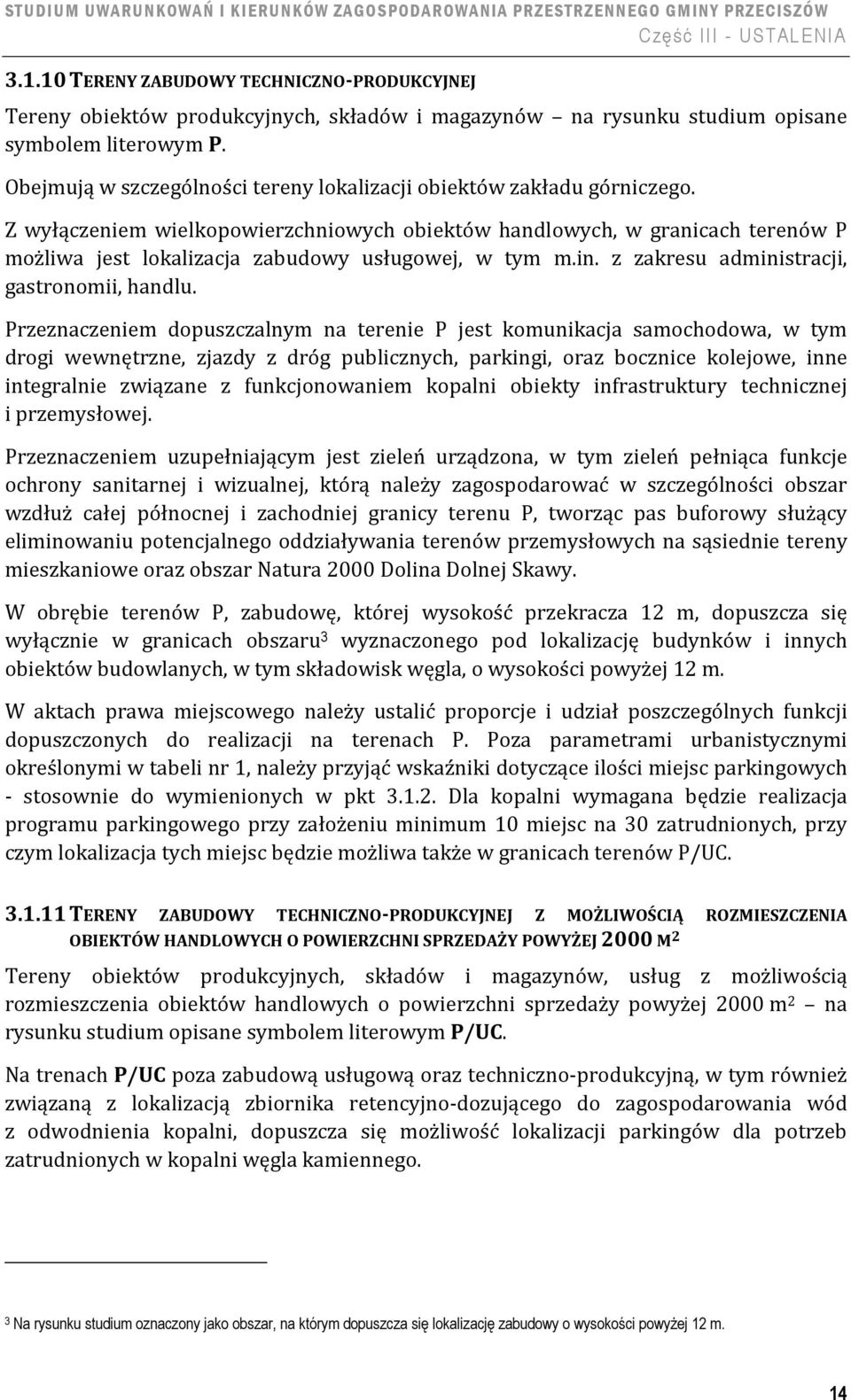 Z wyłączeniem wielkopowierzchniowych obiektów handlowych, w granicach terenów P możliwa jest lokalizacja zabudowy usługowej, w tym m.in. z zakresu administracji, gastronomii, handlu.