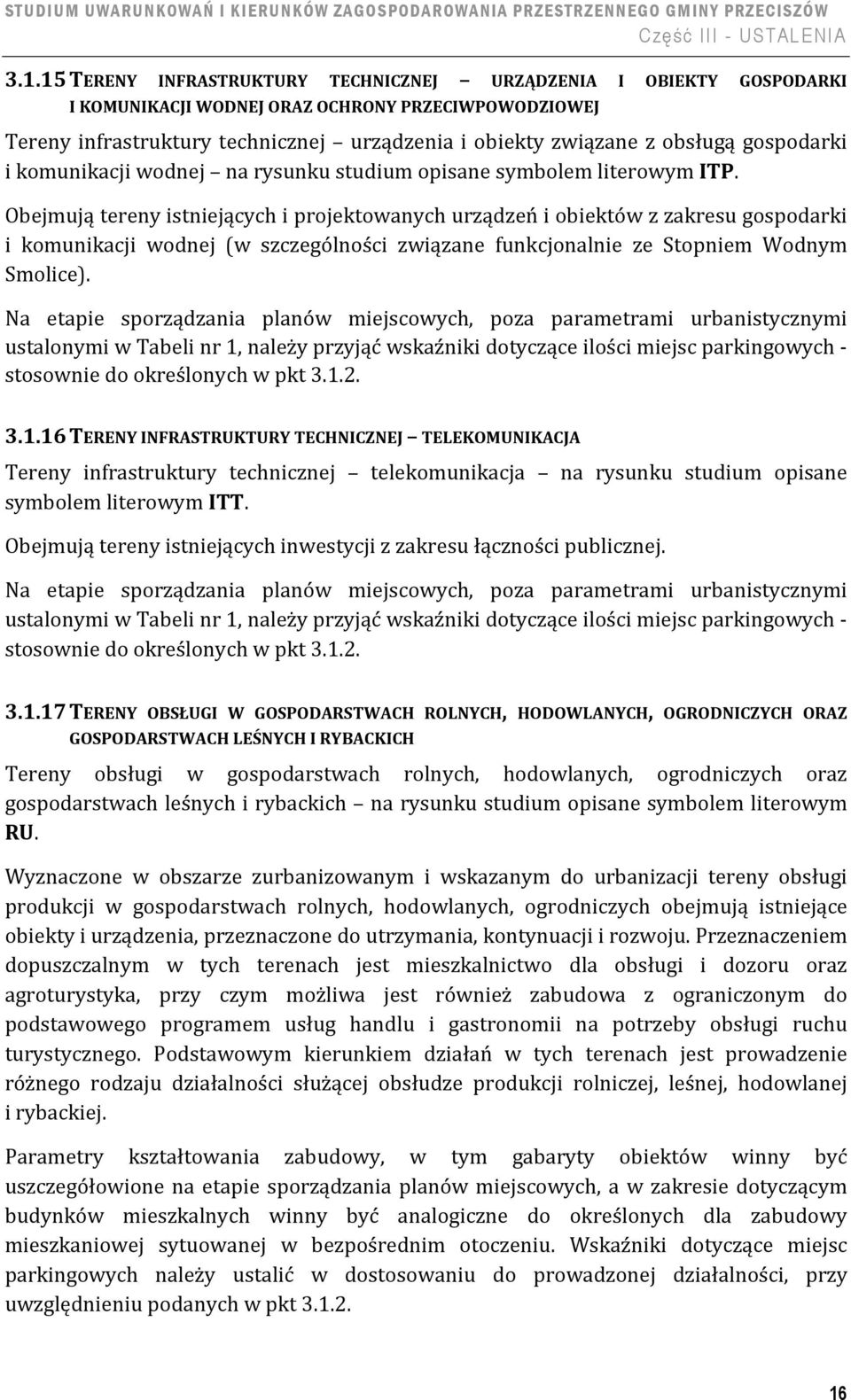 Obejmują tereny istniejących i projektowanych urządzeń i obiektów z zakresu gospodarki i komunikacji wodnej (w szczególności związane funkcjonalnie ze Stopniem Wodnym Smolice).