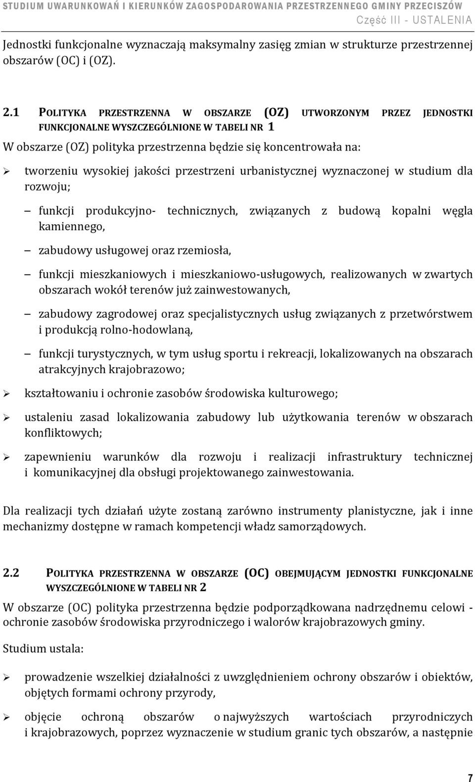 jakości przestrzeni urbanistycznej wyznaczonej w studium dla rozwoju; funkcji produkcyjno- technicznych, związanych z budową kopalni węgla kamiennego, zabudowy usługowej oraz rzemiosła, funkcji