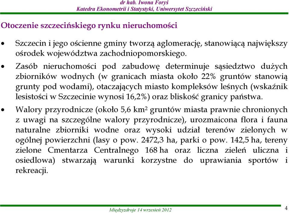 lesistości w Szczecinie wynosi 16,2%) oraz bliskość granicy państwa.