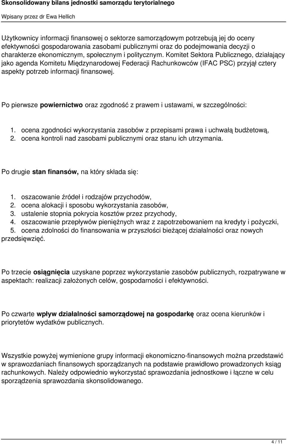 Po pierwsze powiernictwo oraz zgodność z prawem i ustawami, w szczególności: 1. ocena zgodności wykorzystania zasobów z przepisami prawa i uchwałą budżetową, 2.