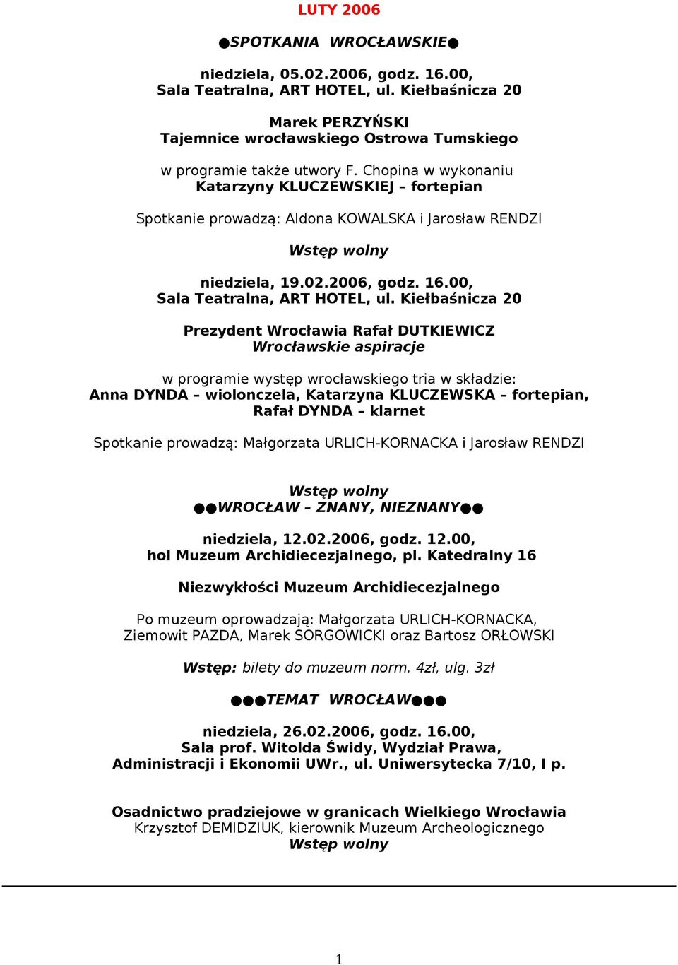Kiełbaśnicza 20 Prezydent Wrocławia Rafał DUTKIEWICZ Wrocławskie aspiracje w programie występ wrocławskiego tria w składzie: Anna DYNDA wiolonczela, Katarzyna KLUCZEWSKA fortepian, Rafał DYNDA