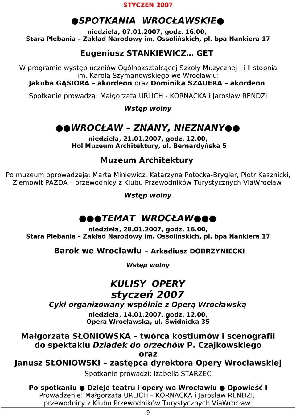 Karola Szymanowskiego we Wrocławiu: Jakuba GĄSIORA akordeon oraz Dominika SZAUERA akordeon Spotkanie prowadzą: Małgorzata URLICH - KORNACKA i Jarosław RENDZI niedziela, 21.01.2007, godz. 12.