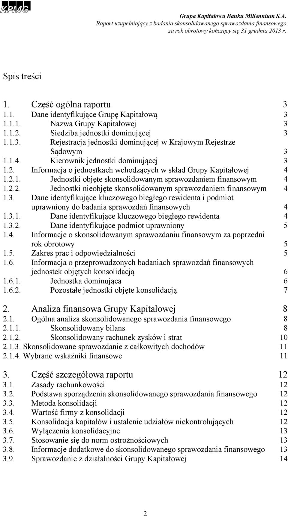 3. Dane identyfikujące kluczowego biegłego rewidenta i podmiot uprawniony do badania sprawozdań finansowych 4 1.3.1. Dane identyfikujące kluczowego biegłego rewidenta 4 1.3.2.