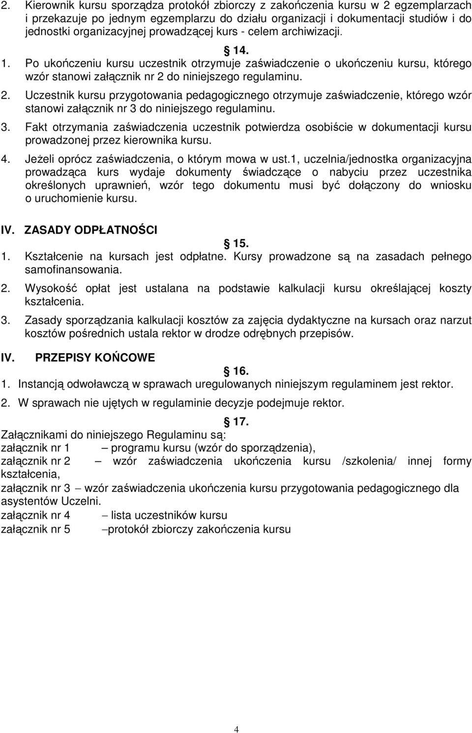 do niniejszego regulaminu. 2. Uczestnik kursu przygotowania pedagogicznego otrzymuje zaświadczenie, którego wzór stanowi załącznik nr 3 