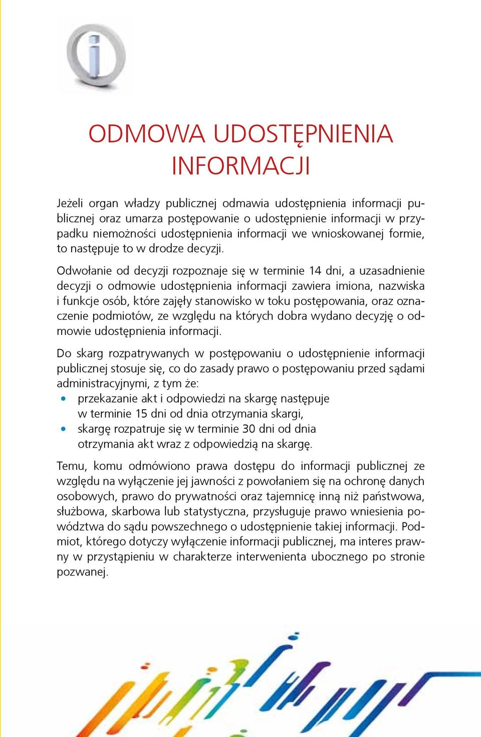 Odwołanie od decyzji rozpoznaje się w terminie 14 dni, a uzasadnienie decyzji o odmowie udostępnienia informacji zawiera imiona, nazwiska i funkcje osób, które zajęły stanowisko w toku postępowania,