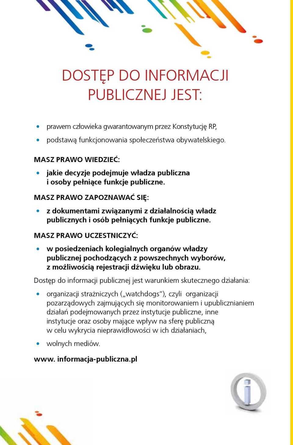 MASZ PRAWO ZAPOZNAWAĆ SIĘ: z dokumentami związanymi z działalnością władz publicznych i osób pełniących funkcje publiczne.