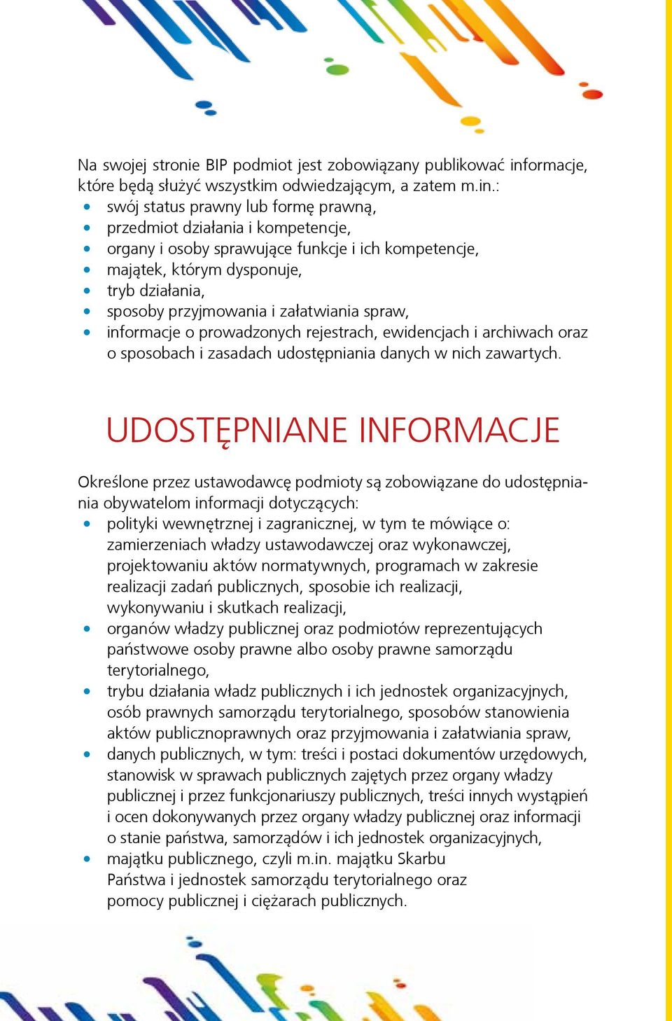 : swój status prawny lub formę prawną, przedmiot działania i kompetencje, organy i osoby sprawujące funkcje i ich kompetencje, majątek, którym dysponuje, tryb działania, sposoby przyjmowania i