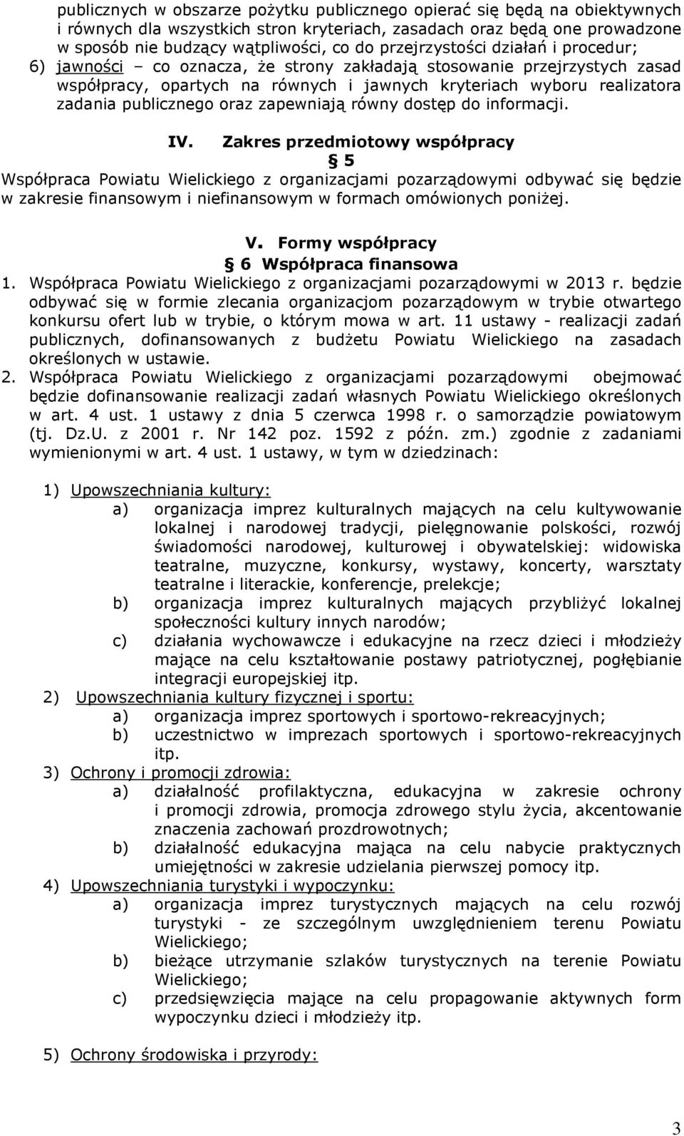 publicznego oraz zapewniają równy dostęp do informacji. IV.