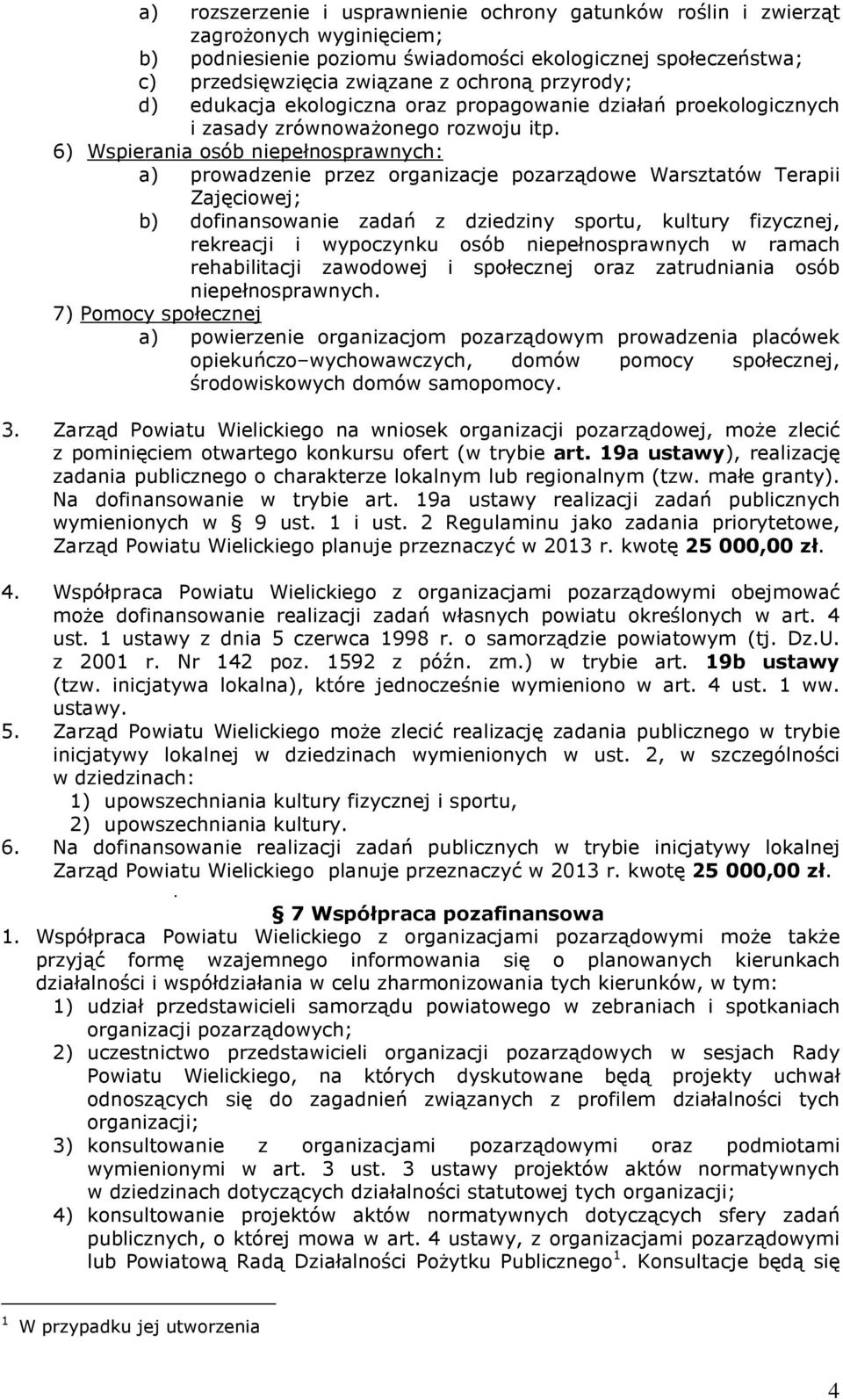 6) Wspierania osób niepełnosprawnych: a) prowadzenie przez organizacje pozarządowe Warsztatów Terapii Zajęciowej; b) dofinansowanie zadań z dziedziny sportu, kultury fizycznej, rekreacji i wypoczynku