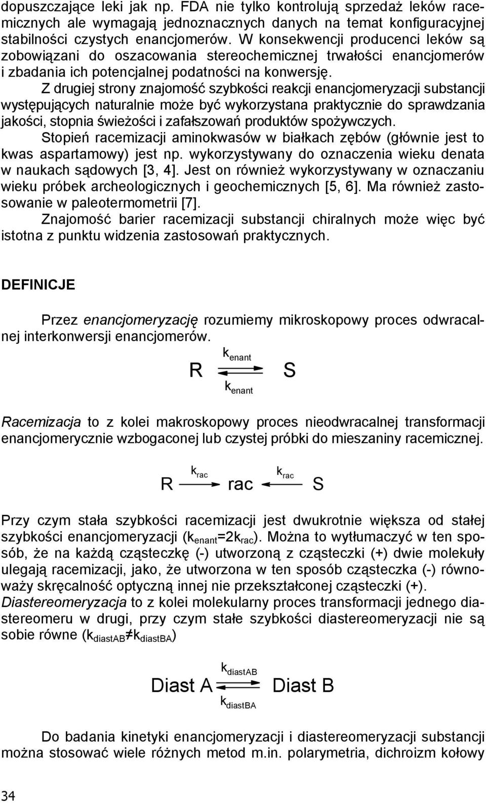 Z drugiej strony znajomo szybko ci reakcji enancjomeryzacji substancji wyst puj cych naturalnie mo e by wykorzystana praktycznie do sprawdzania jako ci, stopnia wie o ci i zafa szowa produktów spo
