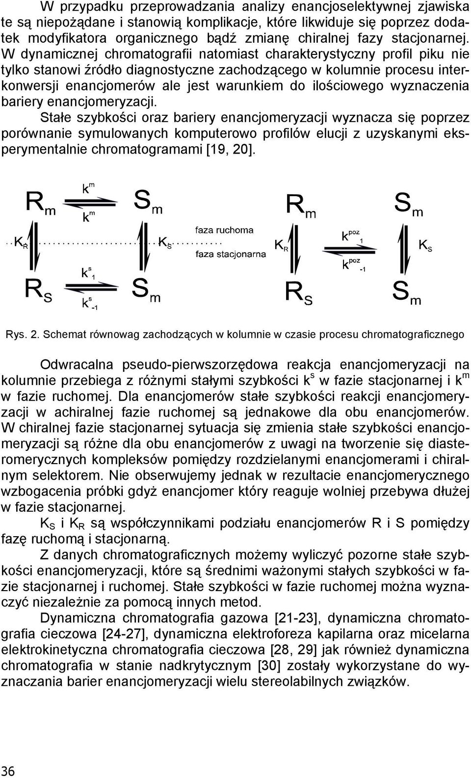 W dynamicznej chromatografii natomiast charakterystyczny profil piku nie tylko stanowi ród o diagnostyczne zachodz cego w kolumnie procesu interkonwersji enancjomerów ale jest warunkiem do ilo