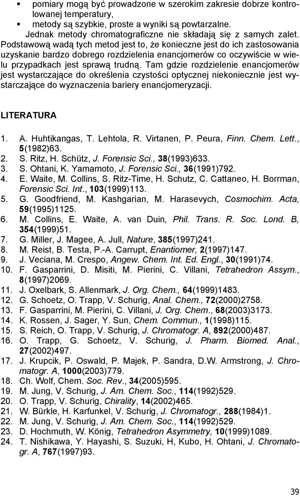 Tam gdzie rozdzielenie enancjomerów jest wystarczaj ce do okre lenia czysto ci optycznej niekoniecznie jest wystarczaj ce do wyznaczenia bariery enancjomeryzacji. LITERATURA 1. A. Huhtikangas, T.