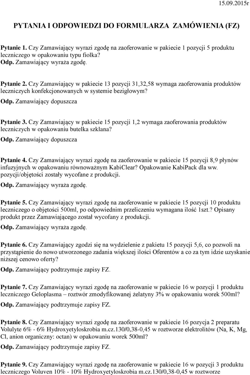 Czy Zamawiający w pakiecie 15 pozycji 1,2 wymaga zaoferowania produktów leczniczych w opakowaniu butelka szklana? Odp. Zamawiający dopuszcza Pytanie 4.