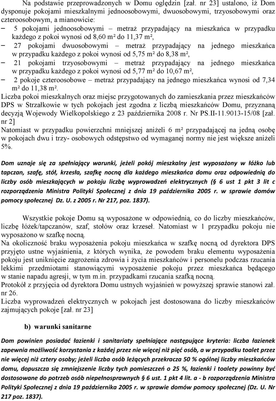 przypadku kaŝdego z pokoi wynosi od 8,60 m² do 11,37 m², 27 pokojami dwuosobowymi metraŝ przypadający na jednego mieszkańca w przypadku kaŝdego z pokoi wynosi od 5,75 m² do 8,38 m², 21 pokojami