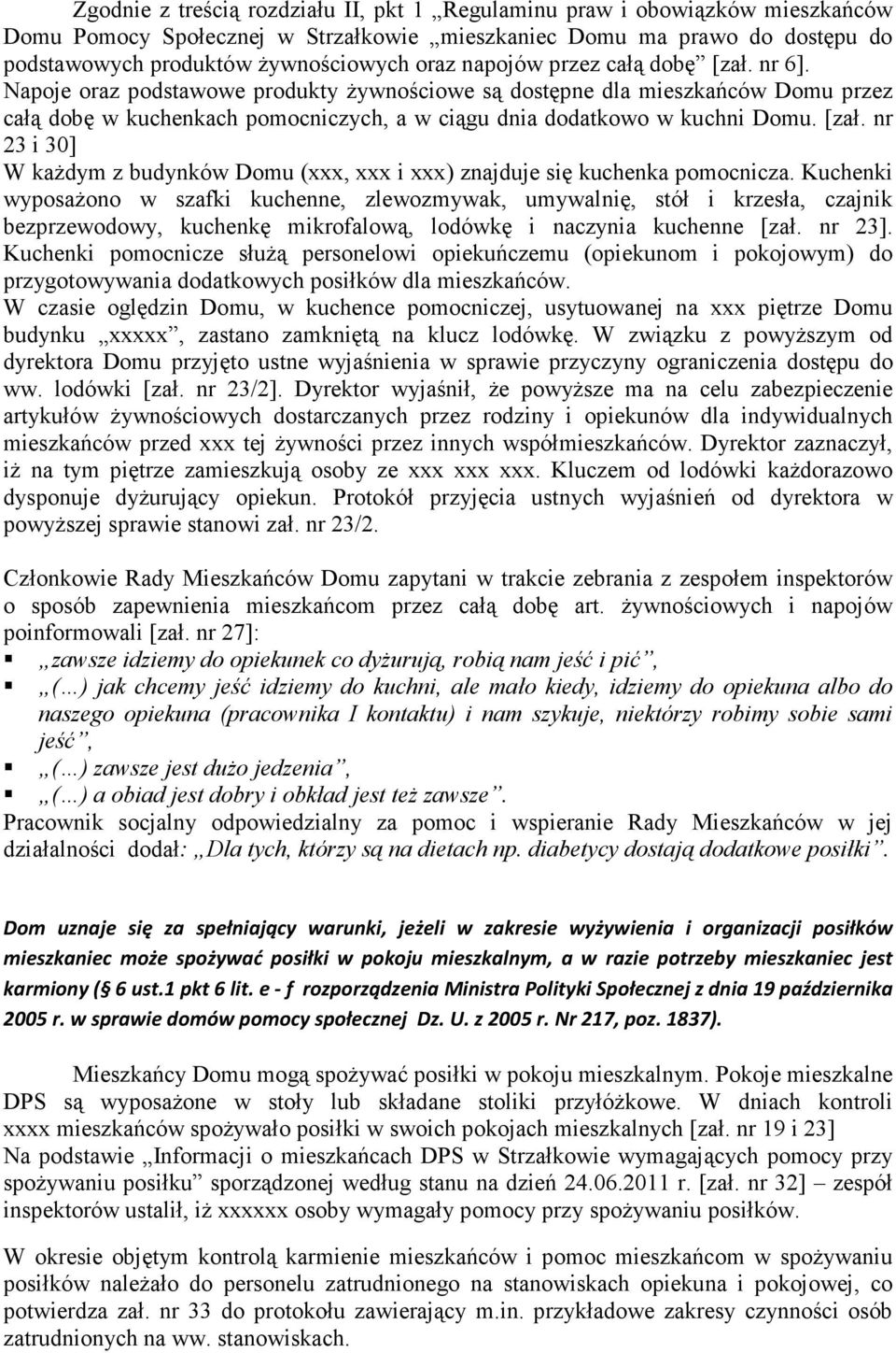 [zał. nr 23 i 30] W kaŝdym z budynków Domu (xxx, xxx i xxx) znajduje się kuchenka pomocnicza.