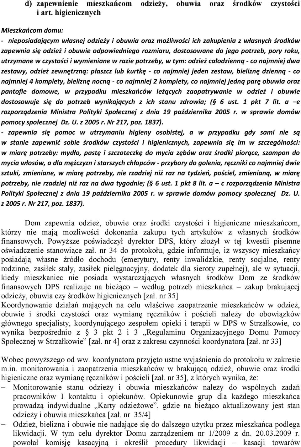 potrzeb, pory roku, utrzymane w czystości i wymieniane w razie potrzeby, w tym: odzież całodzienną - co najmniej dwa zestawy, odzież zewnętrzną: płaszcz lub kurtkę - co najmniej jeden zestaw,