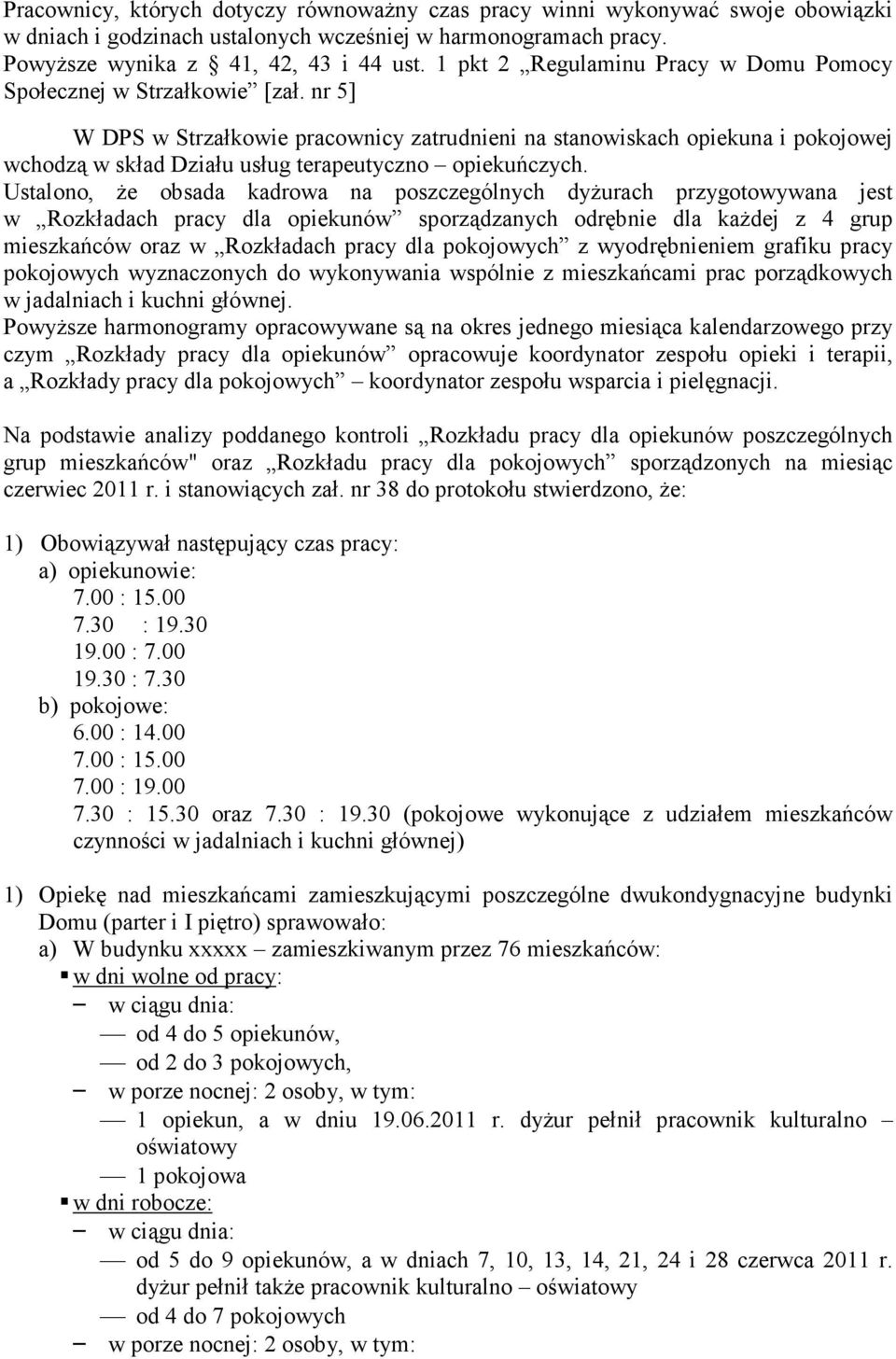 nr 5] W DPS w Strzałkowie pracownicy zatrudnieni na stanowiskach opiekuna i pokojowej wchodzą w skład Działu usług terapeutyczno opiekuńczych.