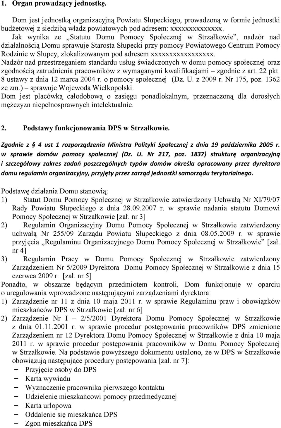 adresem xxxxxxxxxxxxxxxxx. Nadzór nad przestrzeganiem standardu usług świadczonych w domu pomocy społecznej oraz zgodnością zatrudnienia pracowników z wymaganymi kwalifikacjami zgodnie z art. 22 pkt.
