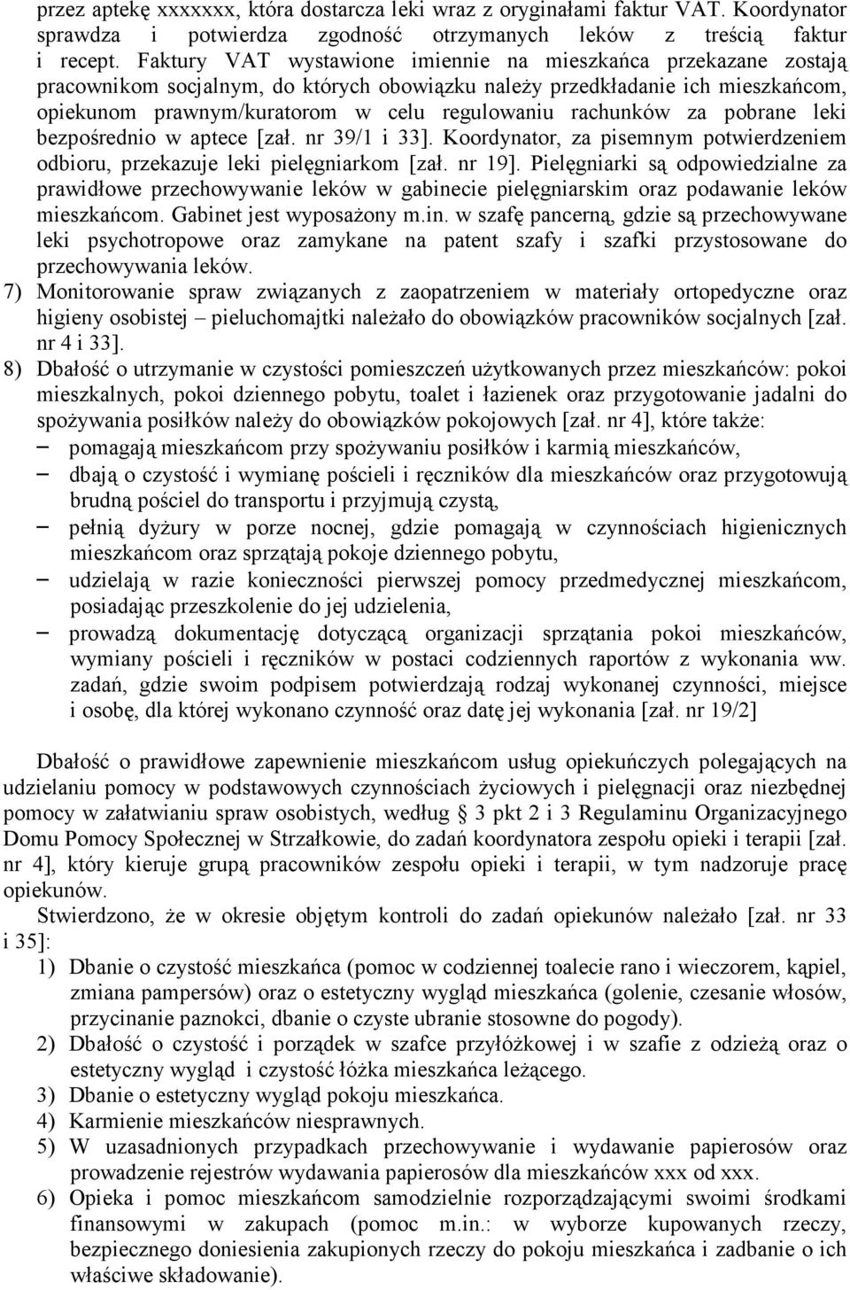 rachunków za pobrane leki bezpośrednio w aptece [zał. nr 39/1 i 33]. Koordynator, za pisemnym potwierdzeniem odbioru, przekazuje leki pielęgniarkom [zał. nr 19].